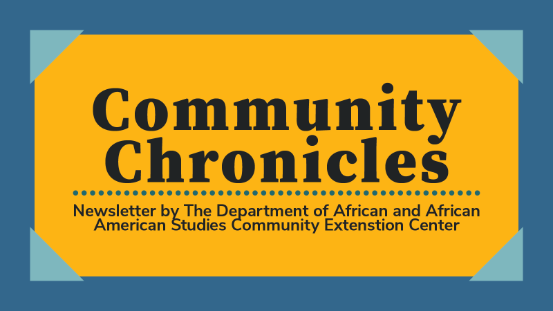 Banner Reading "Community Chronicles, Newsletter by The Department of African and African American Studies Community Extenstion Center"